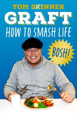 Graft: How to Smash Life by Tom Skinner