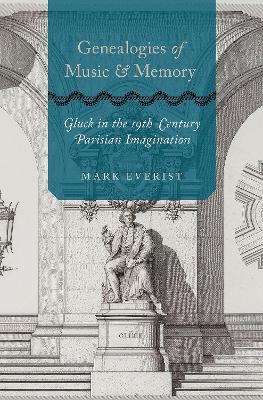 Genealogies of Music and Memory: Gluck in the 19th-Century Parisian Imagination book