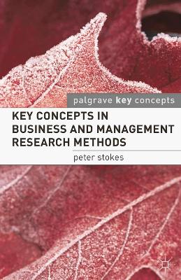 Key Concepts in Business and Management Research Methods by Peter Stokes