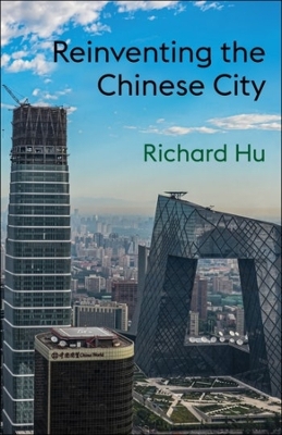 Reinventing the Chinese City by Richard Hu