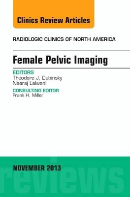 Female Pelvic Imaging, An Issue of Radiologic Clinics of North America book