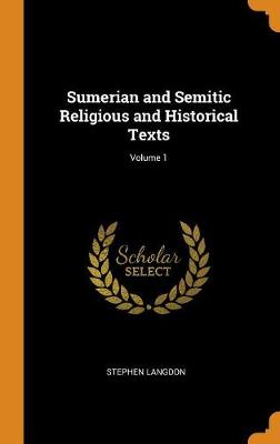 Sumerian and Semitic Religious and Historical Texts; Volume 1 book