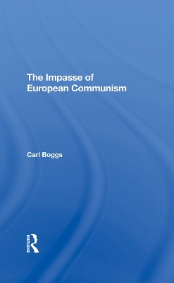 The Impasse Of European Communism by Carl Boggs