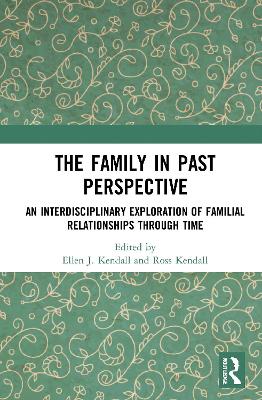 The Family in Past Perspective: An Interdisciplinary Exploration of Familial Relationships Through Time book