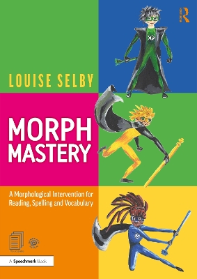 Morph Mastery: A Morphological Intervention for Reading, Spelling and Vocabulary book