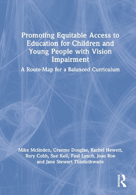 Promoting Equitable Access to Education for Children and Young People with Vision Impairment: A Route-Map for a Balanced Curriculum book