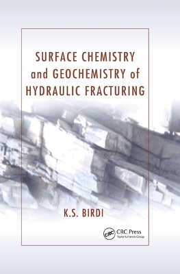 Surface Chemistry and Geochemistry of Hydraulic Fracturing by K. S. Birdi