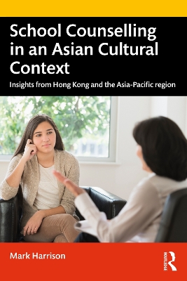 School Counselling in an Asian Cultural Context: Insights from Hong Kong and The Asia-Pacific region book