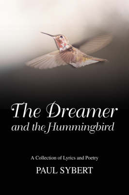 The Dreamer and the Hummingbird: A Collection of Lyrics and Poetry book