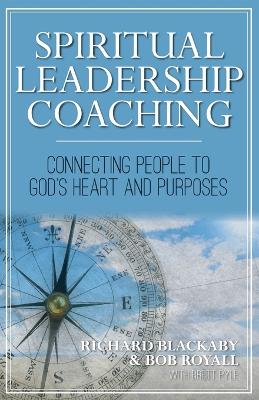 Spiritual Leadership Coaching: Connecting People to God's Heart and Purposes book
