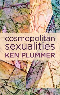 Cosmopolitan Sexualities by Ken Plummer
