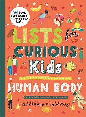 Lists for Curious Kids: Human Body: 205 Fun, Fascinating and Fact-Filled Lists by Rachel Delahaye