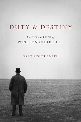 Duty and Destiny: The Life and Faith of Winston Churchill book