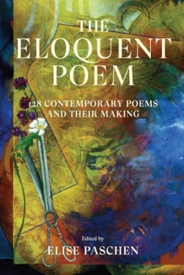 The Eloquent Poem: 128 Contemporary Poems and Their Making book