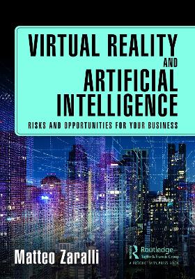 Virtual Reality and Artificial Intelligence: Risks and Opportunities for Your Business by Matteo Zaralli