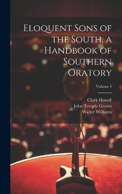 Eloquent Sons of the South, a Handbook of Southern Oratory; Volume 1 by Walter Williams