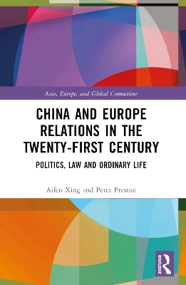 China and Europe Relations in the Twenty-First Century: Politics, Law and Ordinary Life by Aifen Xing