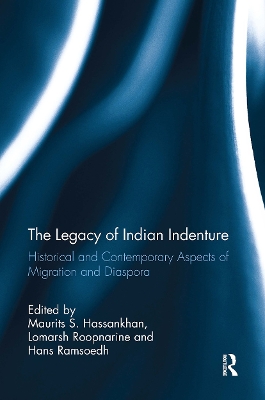 The The Legacy of Indian Indenture: Historical and Contemporary Aspects of Migration and Diaspora by Maurits S. Hassankhan