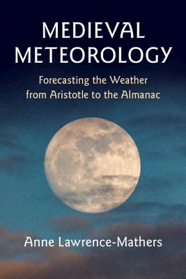 Medieval Meteorology: Forecasting the Weather from Aristotle to the Almanac book