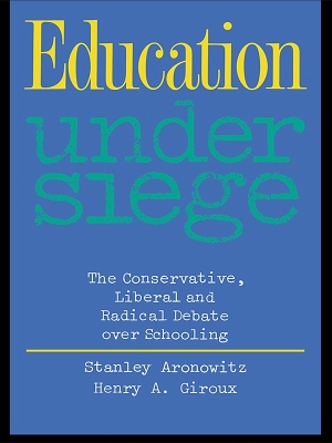 Education Under Siege: The Conservative, Liberal and Radical Debate over Schooling book
