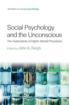 Social Psychology and the Unconscious by John A. Bargh
