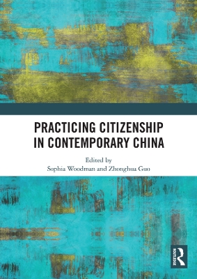 Practicing Citizenship in Contemporary China by Sophia Woodman