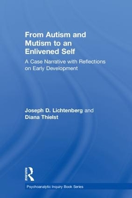 From Autism and Mutism to an Enlivened Self: A Case Narrative with Reflections on Early Development book