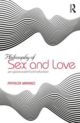 Philosophy of Sex and Love: An Opinionated Introduction by Patricia Marino