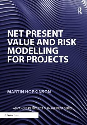 Net Present Value and Risk Modelling for Projects by Martin Hopkinson