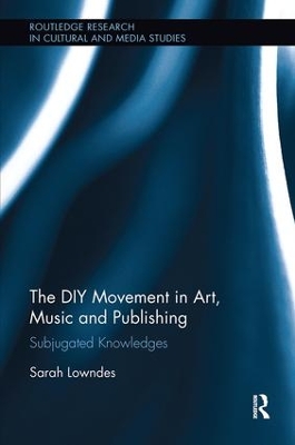 The DIY Movement in Art, Music and Publishing by Sarah Lowndes