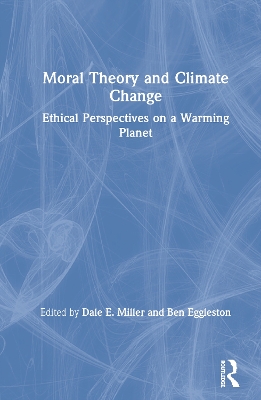 Moral Theory and Climate Change: Ethical Perspectives on a Warming Planet book