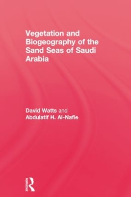 Vegetation & Biogeography of The Sand Seas Of Arabia by David Watts
