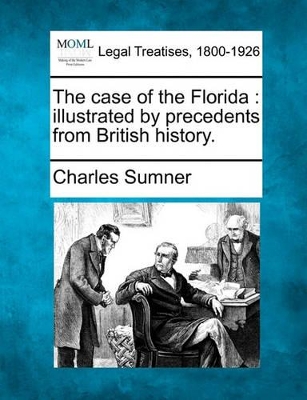 The Case of the Florida: Illustrated by Precedents from British History. book