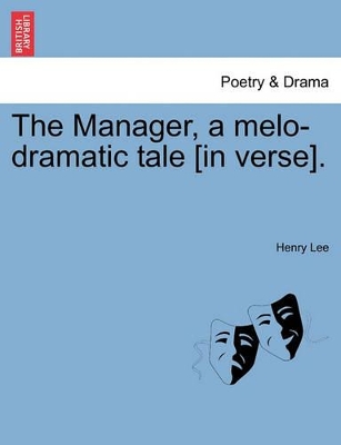 The Manager, a Melo-Dramatic Tale [In Verse]. book