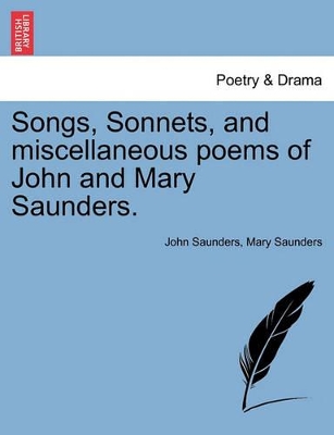 Songs, Sonnets, and Miscellaneous Poems of John and Mary Saunders. book