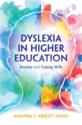 Dyslexia in Higher Education: Anxiety and Coping Skills by Amanda T. Abbott-Jones