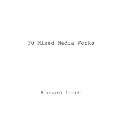 30 Mixed Media Works by Richard Leach