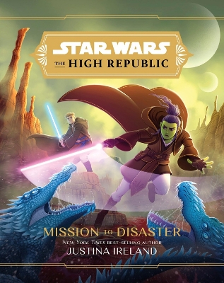 Star Wars The High Republic: Mission To Disaster by Justina Ireland