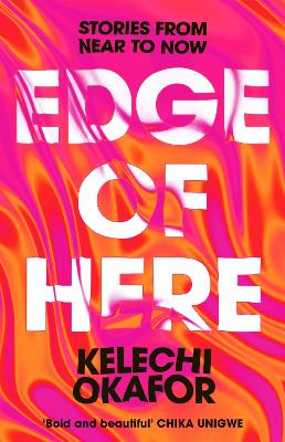 Edge of Here: The perfect collection for fans of Black Mirror by Kelechi Okafor
