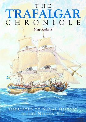 The Trafalgar Chronicle: Dedicated to Naval History in the Nelson Era: New Series 8 book