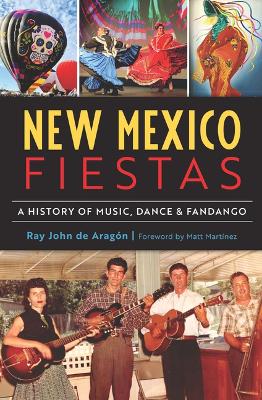 New Mexico Fiestas: A History of Music, Dance & Fandango by Ray John de Aragón