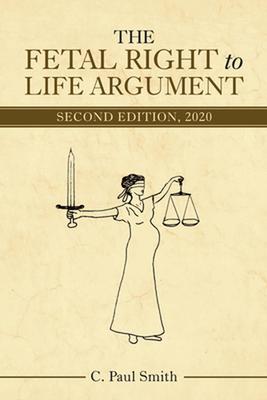 The Fetal Right to Life Argument: Second Edition, 2020 book