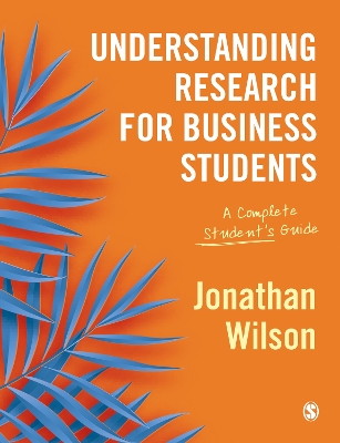 Understanding Research for Business Students: A Complete Student′s Guide by Jonathan Wilson