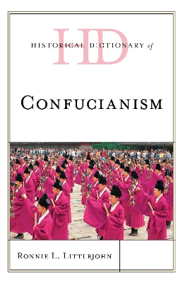 Historical Dictionary of Confucianism by Ronnie L. Littlejohn