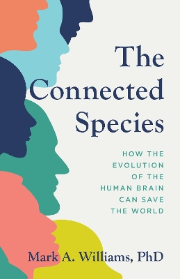 The Connected Species: How the Evolution of the Human Brain Can Save the World book