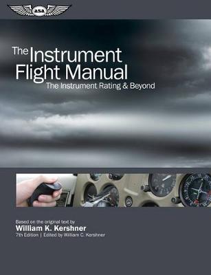 The The Instrument Flight Manual: The Instrument Rating & Beyond by William K. Kershner