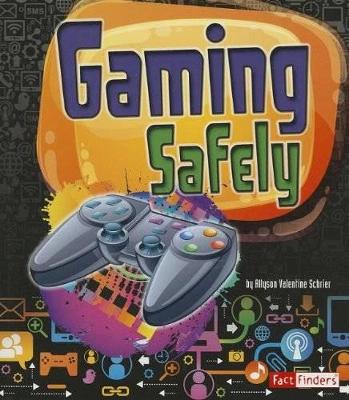 Gaming Safely (Tech Safety Smarts) by Allyson Valentine Schrier