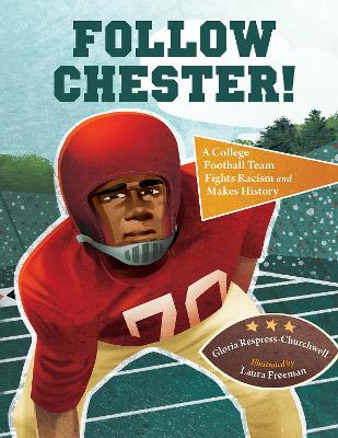 Follow Chester!: A College Football Team Fights Racism and Makes History by Gloria Respress-Churchwell