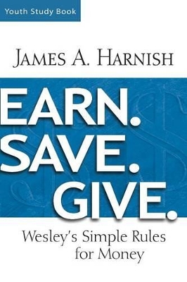 Earn. Save. Give. Youth Study Book by James A. Harnish