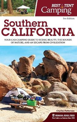 Best Tent Camping: Southern California: Your Car-Camping Guide to Scenic Beauty, the Sounds of Nature, and an Escape from Civilization book